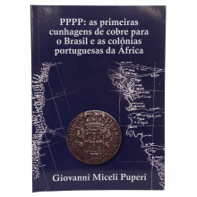 Catálogo PPPP: As Primeiras Cunhagens de Cobre para o Brasil e as Colônias Portuguesas da África 1ª Edição