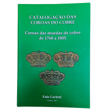 Catálogo das Coroas das Moedas de Cobre de 1768 a 1805 Enio Garletti 1ª edição 2015