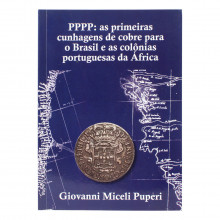 Catálogo PPPP: As Primeiras Cunhagens de Cobre para o Brasil e as Colônias Portuguesas da ÁfricaCatálogo PPPP: As Primeiras Cunhagens de Cobre para o Brasil e a
